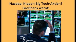 NASDAQ100 INDEX Nasdaq: Kippen Big Tech-Aktien? Großbank warnt! Marktgeflüster