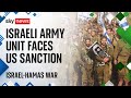 US expected to sanction Israeli military unit over human rights abuse claims | Israel-Hamas War