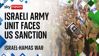 US expected to sanction Israeli military unit over human rights abuse claims | Israel-Hamas War