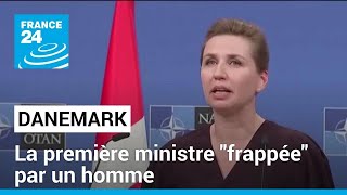 La première ministre danoise Mette Frederiksen &quot;frappée&quot; par un homme • FRANCE 24