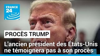 Donald Trump ne témoignera pas à son procès historique • FRANCE 24