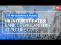 UK Interest Rates: Bank of England Hints at Future Cuts