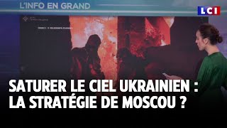 Saturer le ciel ukrainien : la stratégie de Moscou ?｜LCI