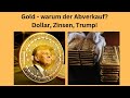 Gold - warum der Abverkauf? Dollar, Zinsen, Trump! Marktgeflüster Teil 1