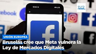 META Bruselas cree que Meta vulnera la Ley de Mercados Digitales con su política de &quot;paga o consiente&quot;