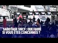 Sabotage SNCF : que faire si vous êtes concernés ?