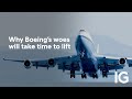 Why Boeing’s woes will take time to lift