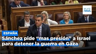 España: Sánchez quiere que la comunidad internacional &quot;añada más presión&quot; a Israel por la guerra …