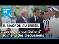 Visite d'Emmanuel Macron au Brésil : "Les sujets qui fâchent" au menu des discussions