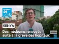 Kenya : des médecins renvoyés suite à la grève des hôpitaux • FRANCE 24