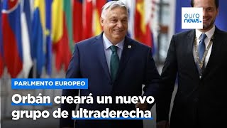 Viktor Orbán creará un nuevo grupo de ultraderecha en el Parlamento Europeo: &#39;Patriots for Europe&#39;