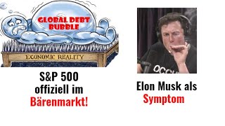 Elon Musk als Symptom, S&amp;P 500 offiziell im Bärenmarkt! Marktgeflüster