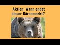 Aktien: Wann endet dieser Bärenmarkt? Marktgeflüster