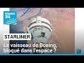 Starliner, le vaisseau de Boeing, bloqué dans l'espace ? • FRANCE 24