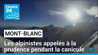 CIE DU MONT BLANC Mont-Blanc : les alpinistes appelés à la prudence pendant l&#39;épisode caniculaire • FRANCE 24