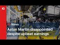 ASTON MARTIN ORD GBP0.10 - Aston Martin disappointed despite better earnings than expected
