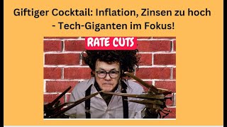 Giftiger Cocktail: Inflation, Zinsen zu hoch - Tech-Giganten im Fokus! Marktgeflüster