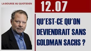 GOLDMAN SACHS GROUP INC. THE La Bourse au Quotidien - Qu'est-ce qu'on deviendrait sans GOLDMAN SACHS ?