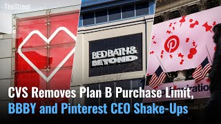 AMP LIMITED CVS Removes Plan B Purchase Limit, Bed Bath &amp; Beyond and Pinterest Undergo C-Suite Shake-Ups