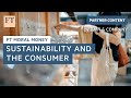 Sustainability and the consumer | FT Moral Money