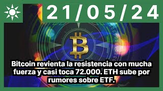 BITCOIN Bitcoin revienta la resistencia con mucha fuerza y casi toca 72.000. ETH sube por rumores sobre ETF.