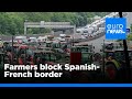 Farmers block Spanish-French border in major rally before EU elections