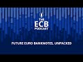The ECB Podcast - Future euro banknotes, unpacked