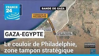 Le couloir de Philadelphie, zone tampon stratégique entre l&#39;Egypte et Gaza • FRANCE 24