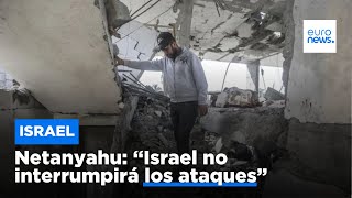 Guerra sobre Gaza: Netanyahu se niega a interrumpir los ataques