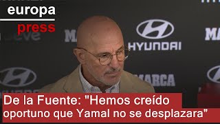 De la Fuente: &quot;Hemos creído oportuno que Yamal no se desplazara&quot;