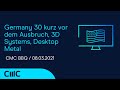 3D SYSTEMS CORP. - Germany 30 kurz vor dem Ausbruch, 3D Systems, Desktop Metal (CMC BBQ 08.03.21)