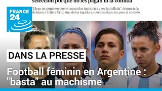 Démission de 4 footballeuses argentines: &quot;Basta&quot; au machisme • FRANCE 24