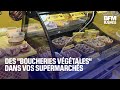 Des "boucheries végétales" dans vos supermarchés