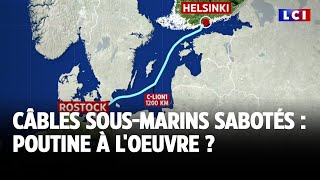 Câbles sous-marins sabotés : Poutine à l&#39;oeuvre ?｜LCI