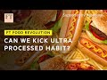 Is ultra-processed food really that bad? | FT Food Revolution