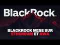CRYPTO : BLACKROCK MISE sur les RWA et ETHEREUM !