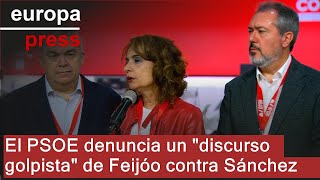 El PSOE denuncia un &quot;discurso golpista&quot; de Feijóo contra Sánchez