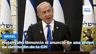 Netanyahu tacha de &quot;nuevo antisemitismo&quot; el anuncio de una orden de detención de la CPI