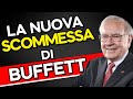 La nuova scommessa di Warren Buffett sui Mercati Finanziari