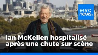 L&#39;acteur Ian McKellen transporté à l&#39;hôpital après une chute sur scène