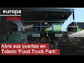 Abre sus puertas en Toledo 'Food Truck Park'