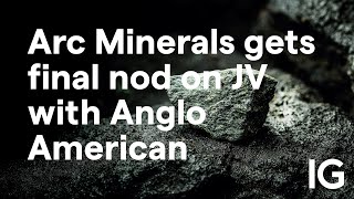ARC MINERALS LIMITED ORDS NPV (DI) Arc Minerals gets final nod on JV with Anglo American