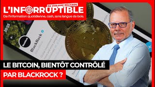 BLACKROCK INC. Le Bitcoin, bientôt contrôlé par Blackrock ?