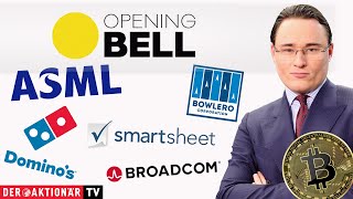 BITCOIN Opening Bell: Bitcoin, Broadcom, ASML, Domino&#39;s Pizza, Bowlero, Smartsheet