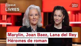 Marylin, Joan Baez, Lana del Rey... Héroïnes de roman - Au bonheur des livres