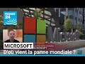 Microsoft : d'où vient la panne mondiale du géant de la tech ? • FRANCE 24