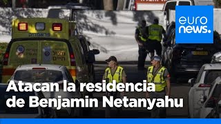 Atacan la residencia de Benjamin Netanyahu