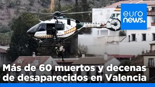 Más de 60 muertos y decenas de desaparecidos en Valencia en la peor DANA del siglo