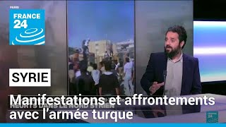 Syrie : manifestations et affrontements avec l’armée turque dans le nord du pays • FRANCE 24