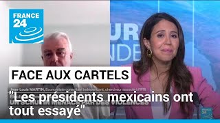 Jean-Louis Martin : &quot;Les présidents mexicains ont tout essayé&quot; pour combattre les cartels